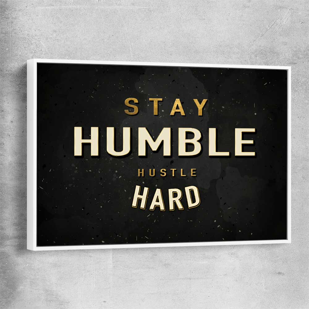 Inspirational wall art print of Stay Humble with white framed canvas