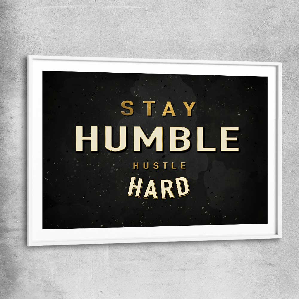 Inspirational wall art print of Stay Humble with white glass front frame